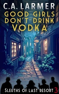 Good Girls Don't Drink Vodka: Sleuths of Last Resort 3
