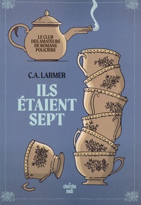 C.A. Larmer - Le club des amateurs de romans policiers Tome 1 : Ils étaient sept.