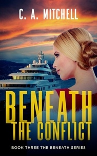  C. A. Mitchell - Beneath the Conflict - The Beneath Trilogy, #3.