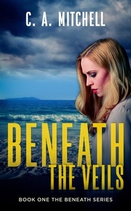  C. A. Mitchell - Beneath the Veils - The Beneath Trilogy, #1.