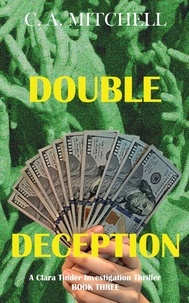  C. A. Mitchell - Double Deception - Clara Tinder Investigation Thriller Series, #3.