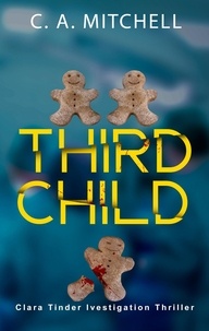  C. A. Mitchell - Third Child - Clara Tinder Investigation Thriller Series, #1.