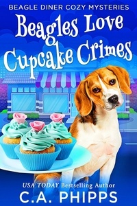  C. A. Phipps - Beagles Love Cupcake Crimes - Beagle Diner Cozy Mysteries.