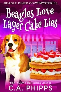  C. A. Phipps - Beagles Love Layer cake Lies - Beagle Diner Cozy Mysteries, #4.