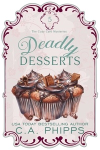  C. A. Phipps - Deadly Desserts - Cozy Café  Series, #5.