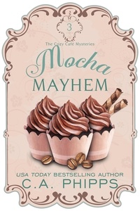  C. A. Phipps - Mocha Mayhem - Cozy Café  Series, #3.