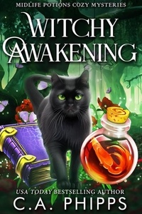  C. A. Phipps - Witchy Awakening - Midlife Potions Cozy Mysteries, #1.