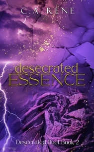  C.A. Rene - Desecrated Essence - Desecrated Duet, #2.