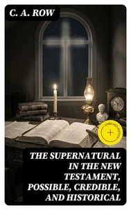 The Supernatural in the New Testament, Possible, Credible, and Historical