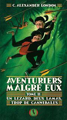C. Alexander London et Valérie Le Plouhinec - Aventuriers malgré eux Tome 2 : Un lézard, deux lamas, trop de cannibales.