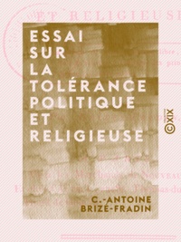 C.-Antoine Brizé-Fradin - Essai sur la tolérance politique et religieuse.