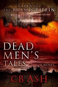  C. B. Ash - Dead Men's Tales - Tales of the Brass Griffin, #5.