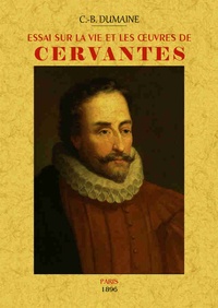 C-B Dumaine - Essai sur la vie et les oeuvres de Cervantes.
