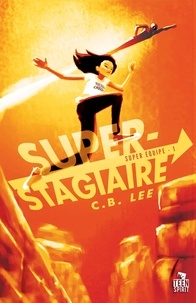 C.B. Lee - Super Equipe Tome 1 : Super-Stagiaire.