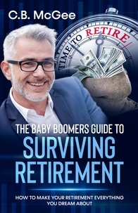  C.B. McGee - The Baby Boomers Guide® To Surviving Retirement - The Baby Boomers Retirement Series, #2.