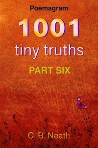  C.B. Neath - 1001 Tiny Truths - 1001 Tiny Truths - Series 1 - 6, #6.
