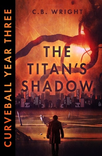  C. B. Wright - Curveball Year Three: The Titan's Shadow - Curveball Omnibus, #3.