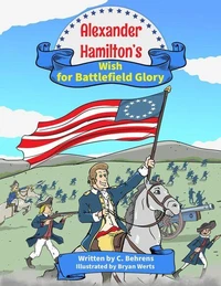 Alexander Hamilton's Wish for Battlefield Glory