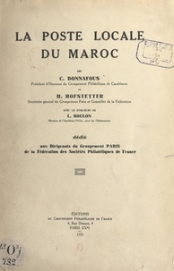 C. Bonnafous et H. Hofstetter - La poste locale du Maroc - Ouvrage dédié aux dirigeants du groupement "Paris" de la Fédération des sociétés philatéliques de France.