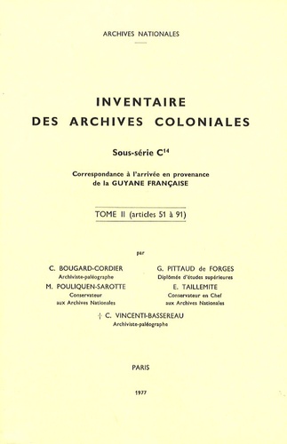 C. Bougard-Cordier et G. Pittaud de Forges - Inventaire des archives coloniales - Sous-série C14 (Guyane française) Tome 2 (articles 51 à 91).
