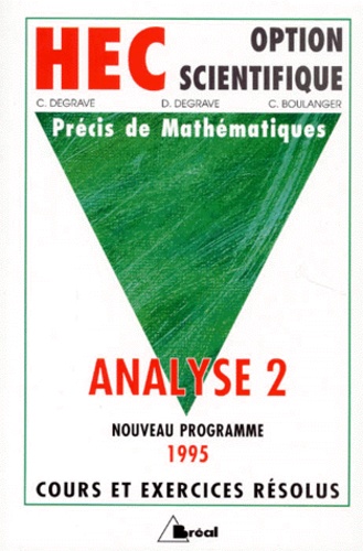 C Boulanger et C Degrave - Precis De Mathematiques. Tome 3, Analyse 2, Classes Preparatoires Au Haut Enseignement Commercial Option Scientifique, Programme 1995.