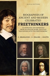 C. Bradlaugh et A. Collins - Biographies of Ancient and Modern Celebrated Freethinkers - Illustrated and Reprinted From an English Work, Entitled ""Half-Hours With The Freethinkers."".