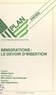 C. Bruschi et B. Courault - Immigrations : le devoir d'insertion - Rapport du Groupe de Travail Immigration, novembre 1987 - Synthèse.
