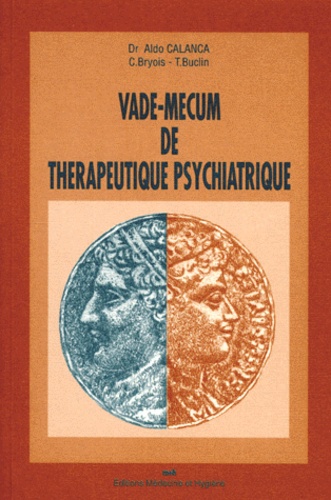 C Bryois et Aldo Calanca - Vade-Mecum De Therapeutique Psychiatrique. 8eme Edition.