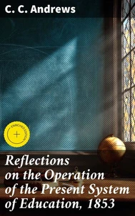 Reflections on the Operation of the Present System of Education, 1853
