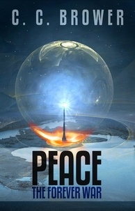  C. C. Brower - Peace: The Forever War - Short Fiction Young Adult Science Fiction Fantasy.