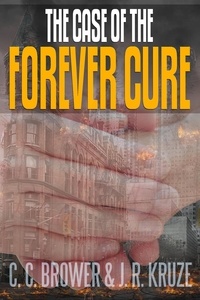  C. C. Brower et  J. R. Kruze - The Case of the Forever Cure - Speculative Fiction Modern Parables.