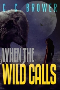  C. C. Brower - When The Wild Calls - Speculative Fiction Modern Parables.