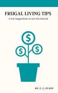 Frugal Living Tips: A Few Suggestions To Get You Started