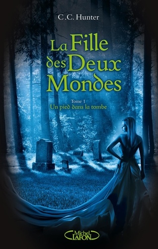 La fille des deux mondes Tome 1 Un pied dans la tombe