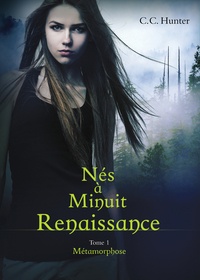 C. C. Hunter - Nés à Minuit - Renaissance Tome 1 : Métamorphose.