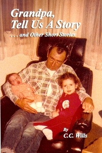  C.C. Wills - Grandpa Tell Us A Story And Other Short Stories.
