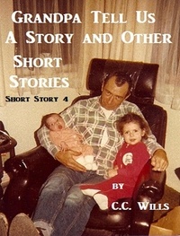  C.C. Wills - Grandpa Tell Us A Story - Short Story 4 - Grandpa Tell Us, #4.