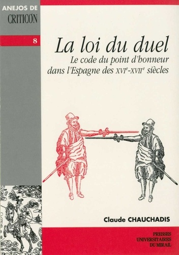 La loi du duel. Le code du point d'honneur dans l'Espagne des XVIe-XVIIe siècles