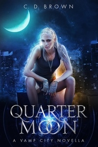  C.D. Brown - Quarter Moon- A Vamp City Novella.