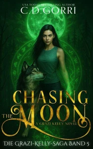 Chasing The Moon: Die Grazi-Kelly-Saga Band 5