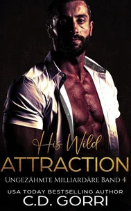 His Wild Attraction: Ungezähmte Milliardäre Band 4