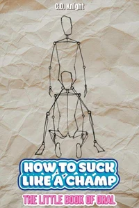 How To Suck Like A Champ (The Little Book Of Oral)