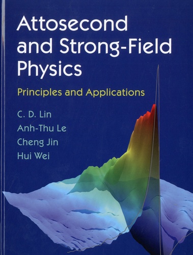 C-D Lin et Anh-Thu Le - Attosecond and Strong-Field Physics : Principles and Applications.