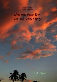  C. D. Moulton - Live the Easy Way - Die the Hard Way - Clint Faraday Mysteries, #41.