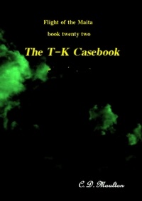  C. D. Moulton - The T-K Casebook - Flight of the Maita, #22.