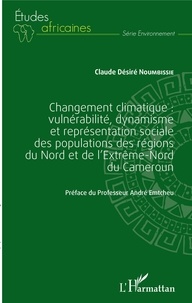 Téléchargement gratuit d'ebooks mobiles Changement climatique  - Vulnérabilité, dynamisme et représentation sociale des populations des régions du Nord et de l'extrême-Nord du Cameroun 9782140128158