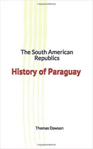 The South American Republics : History of Paraguay