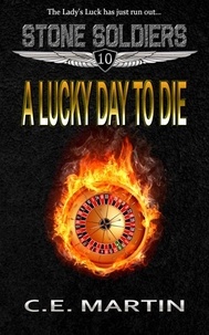  C.E. Martin - A Lucky Day to Die (Stone Soldiers #10) - Stone Soldiers, #10.