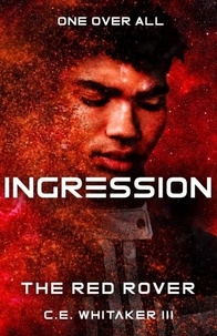  C.E. Whitaker III - The Red Rover: Ingression - The Rover Series Universe, #9.