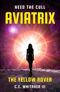  C.E. Whitaker III - The Yellow Rover: Aviatrix - The Rover Series Universe, #4.